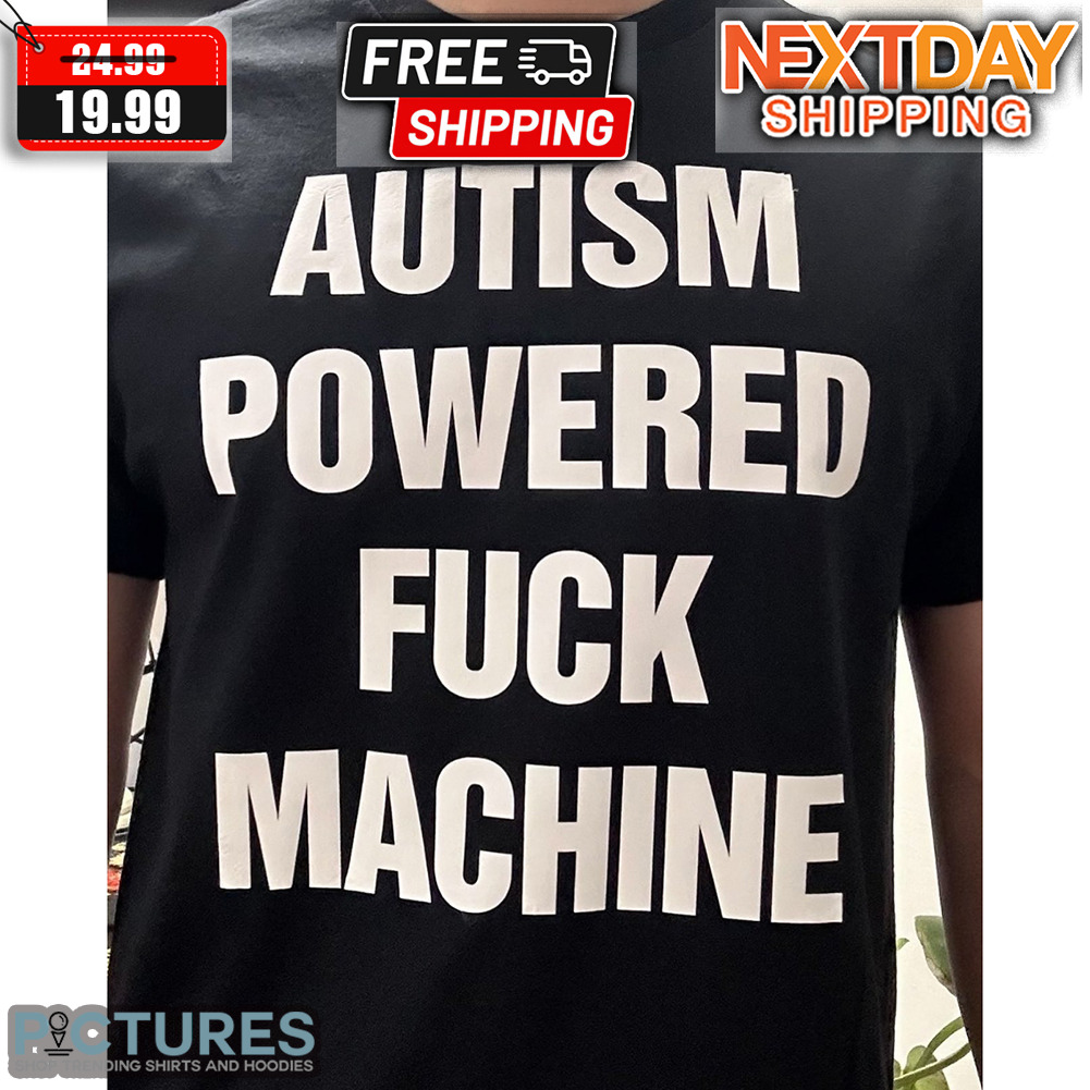 Autism Powered Fuck Machine Shirt