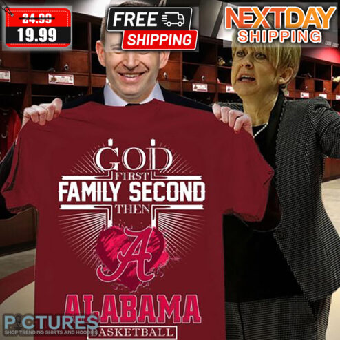 God First Family Second Then A Alabama Baseketball Shirt