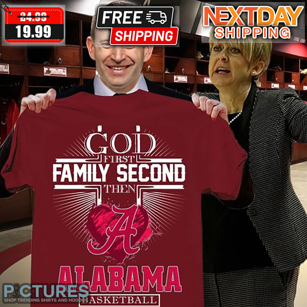 God First Family Second Then A Alabama Baseketball Shirt