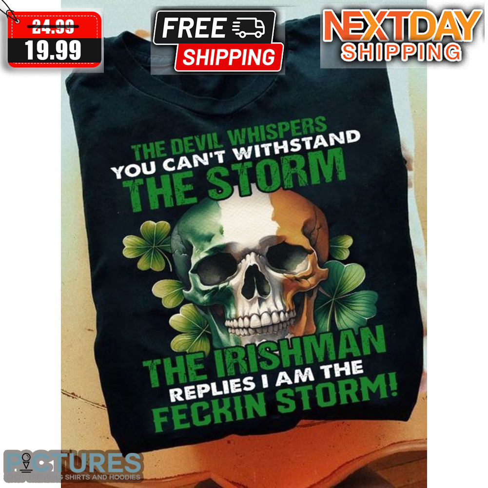 Skull The Devil Whispers You Can't Withstand The Storm The Irishman St Patrick's Day Shirt