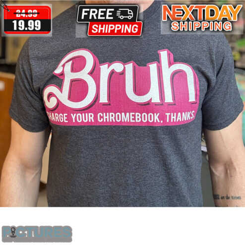 Bruh Charge Your Chromebook Thanks Shirt