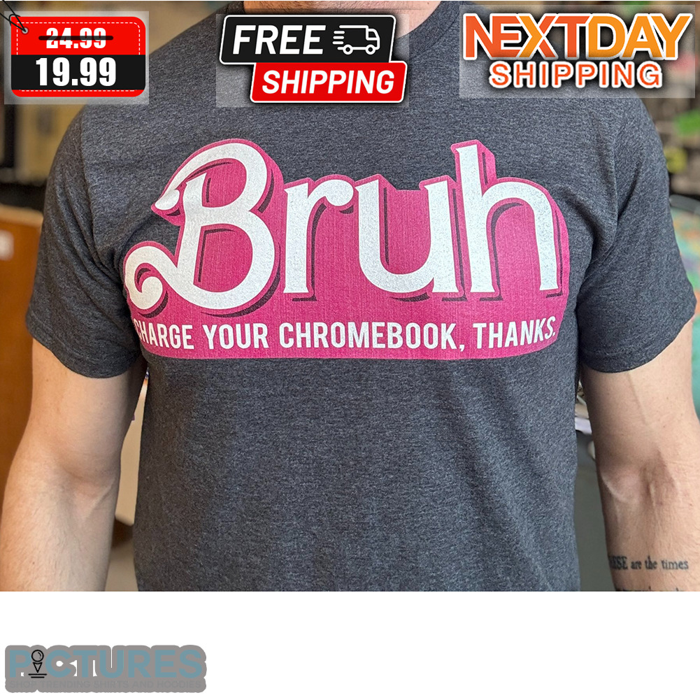 Bruh Charge Your Chromebook Thanks Shirt