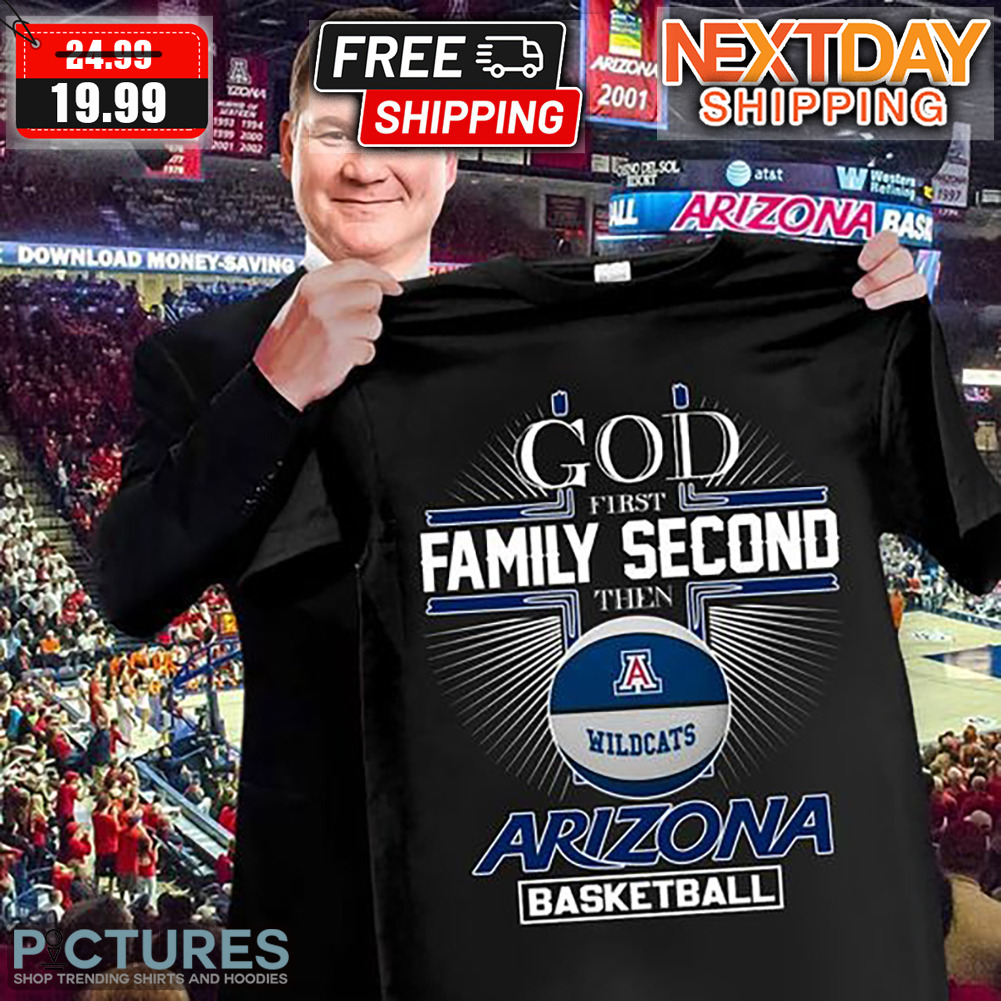 God First Family Second Then Arizona Wildcats Basketball Shirt