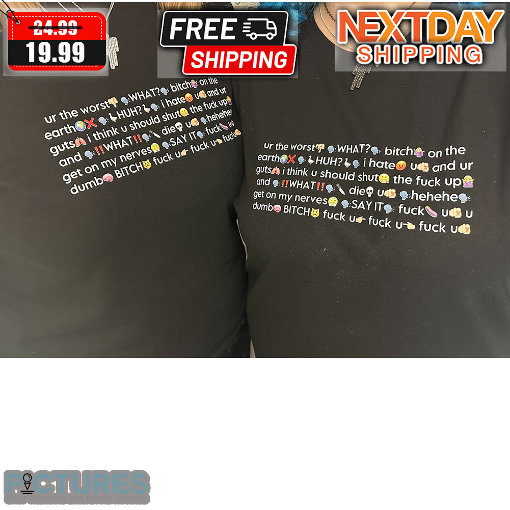 Ur The Worst What Bitch On The Earth HUH Icon Shirt