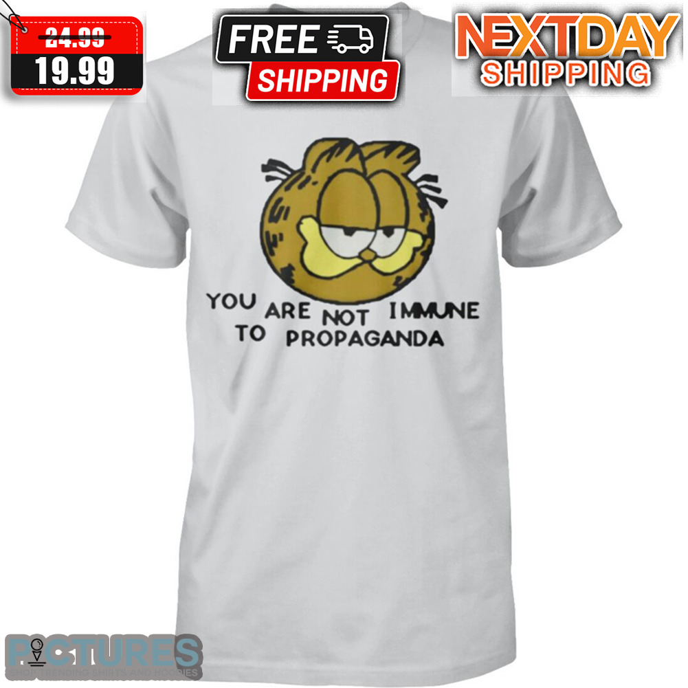 Garfield You Are Not Immune To Propaganda Shirt