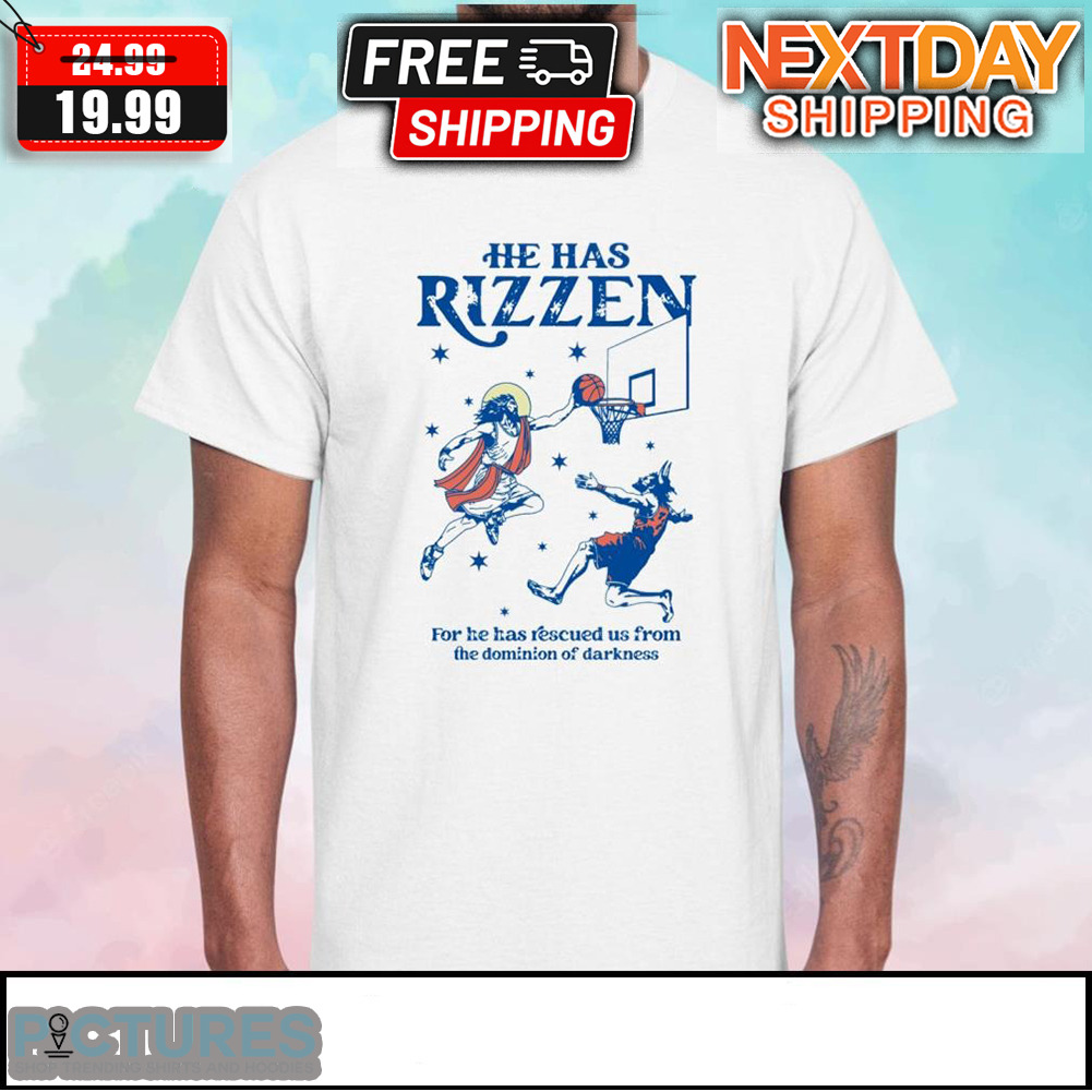 Jesus Playing Basketball He Has Rizzen For He Has Recued Us From The Dominion Of Darkness Shirt