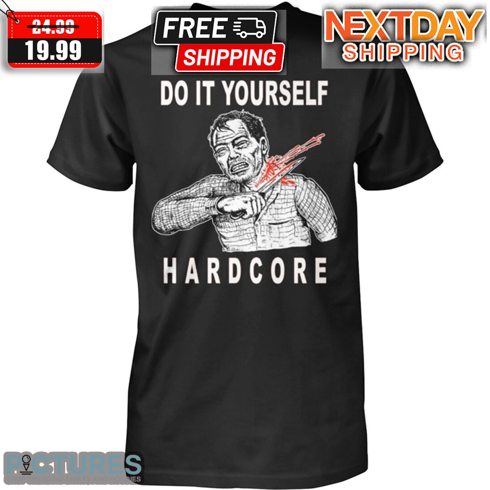 Hard To Kill Do It Yourself Hardcore Shirt