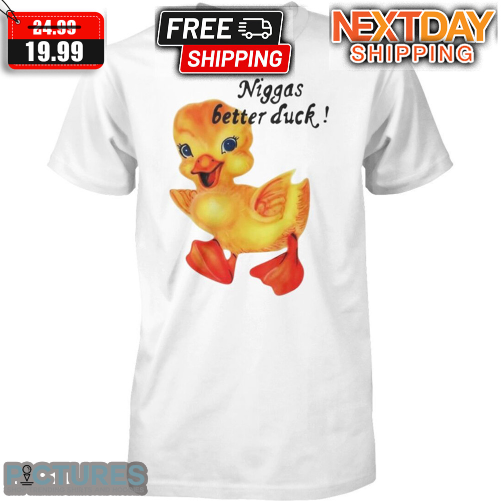 Snot Niggas Better Duck Shirt