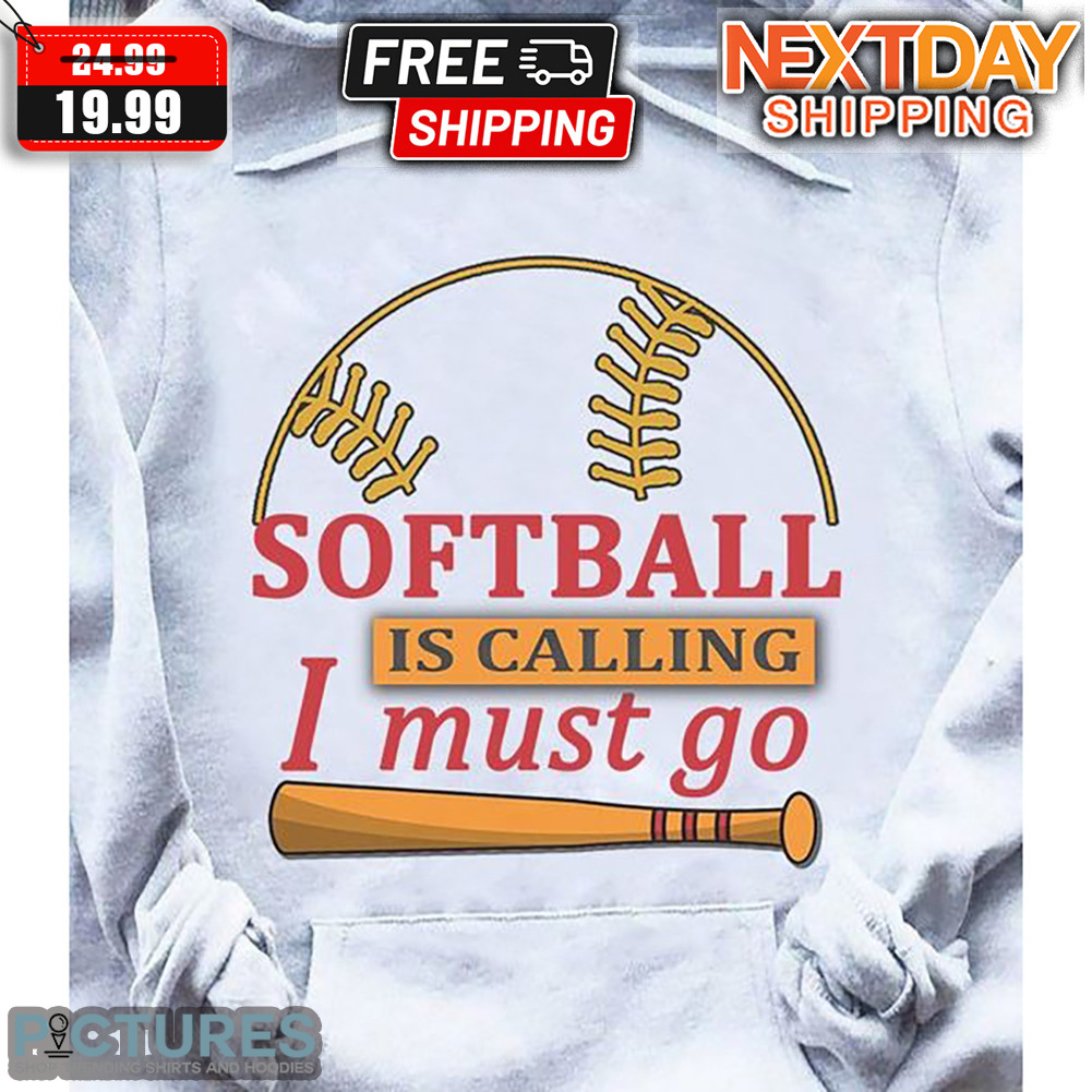 Softball Is Calling I Must Go Shirt