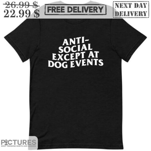 Anti-Social Except At Dog Events Shirt