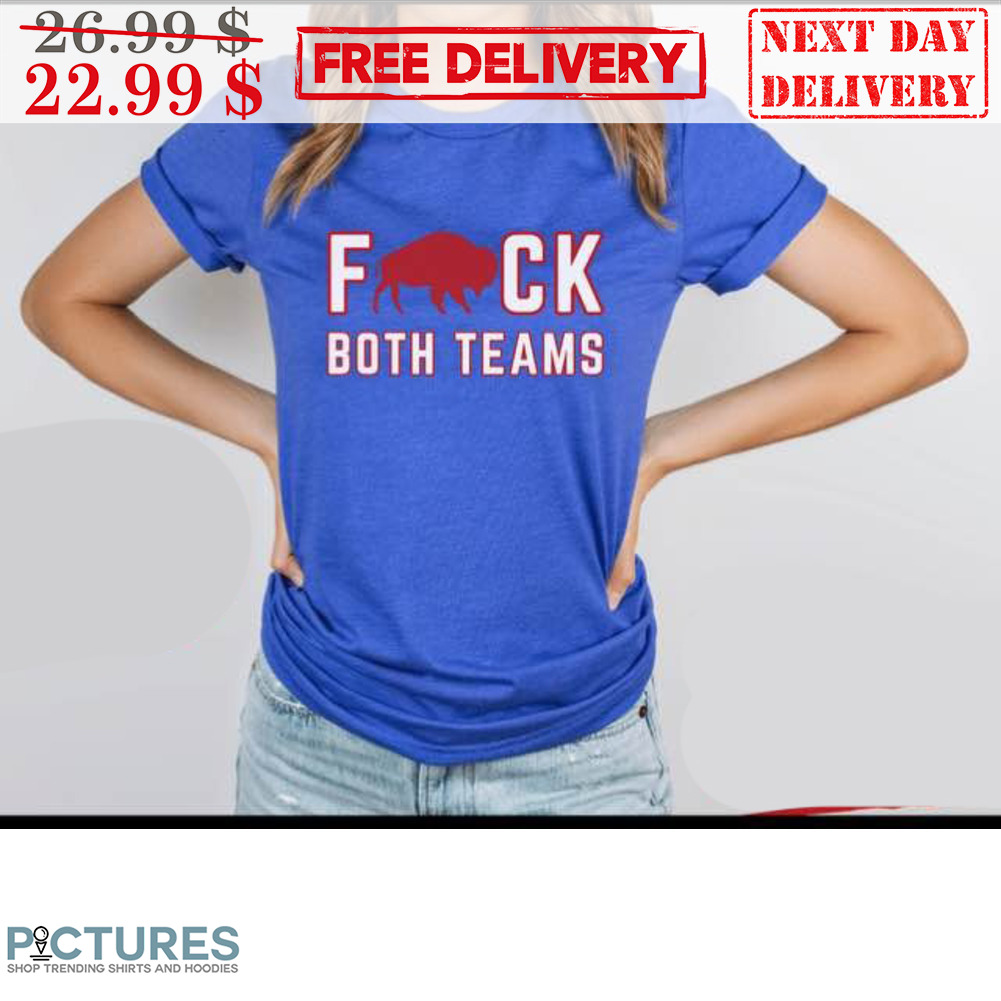 Buffalo Bills Fuck Both Teams Shirt