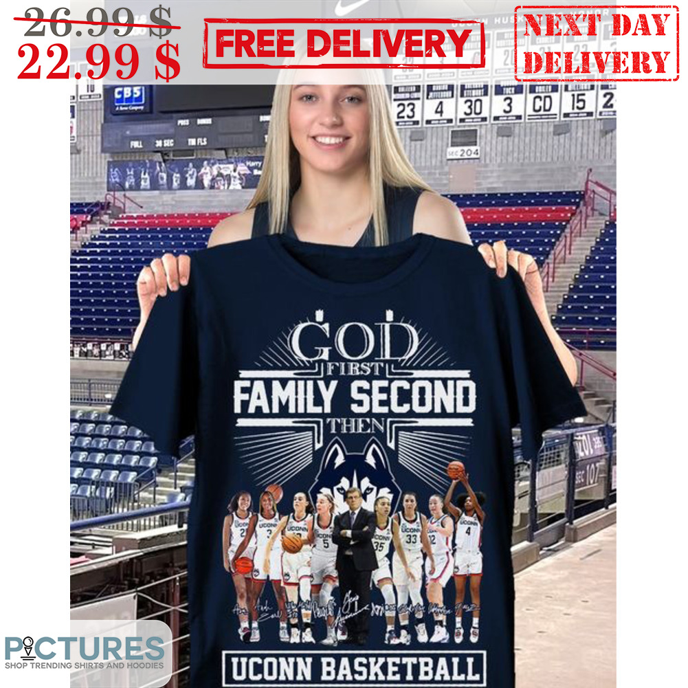 God First Family Second Then Uconn Basketball Signature Team Shirt