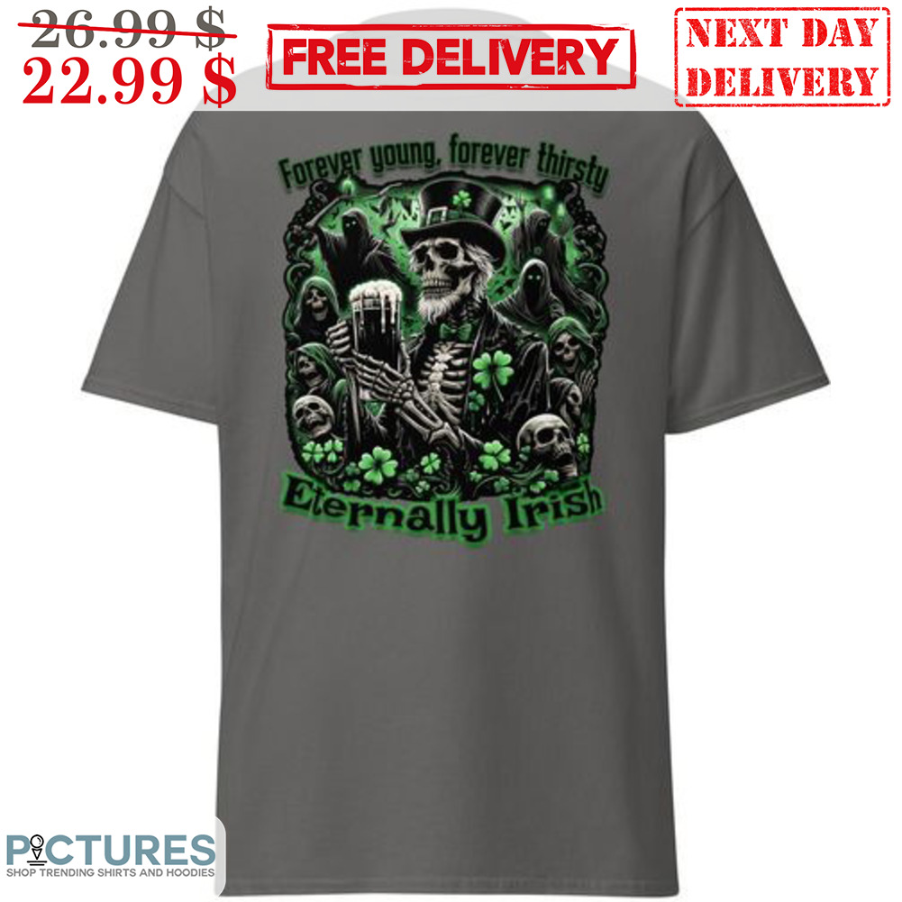 Skull Forever Young Forever Thirsty Eternally Irish St Patrick's Day Shirt