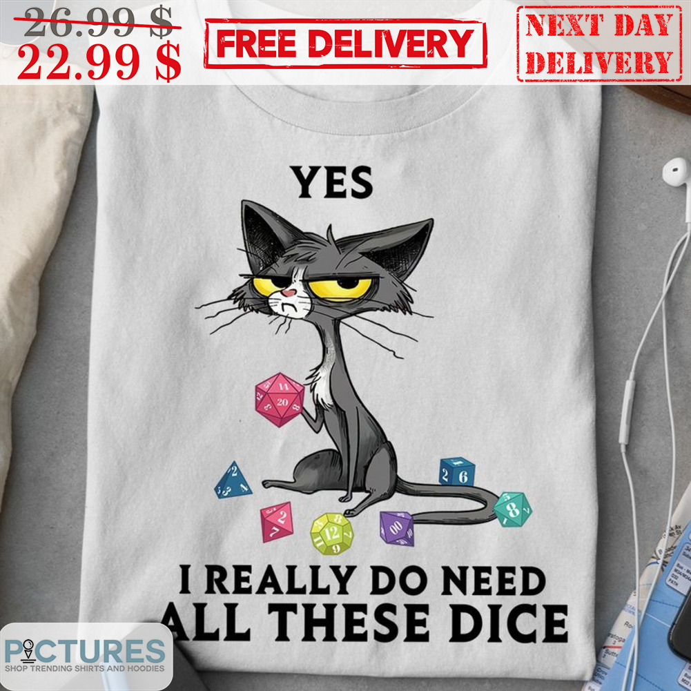 Cat Yes I Really Do Need All These Dice Shirt