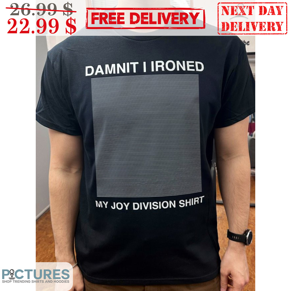 Damnit I IRoned My Joy Division Shirt