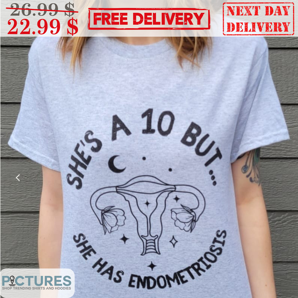 She's 10 But She Has Endometriosis Shirt