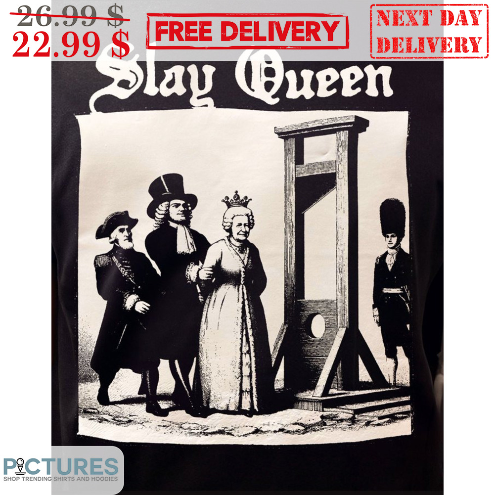 Slay Queen Elizabeth II Shirt