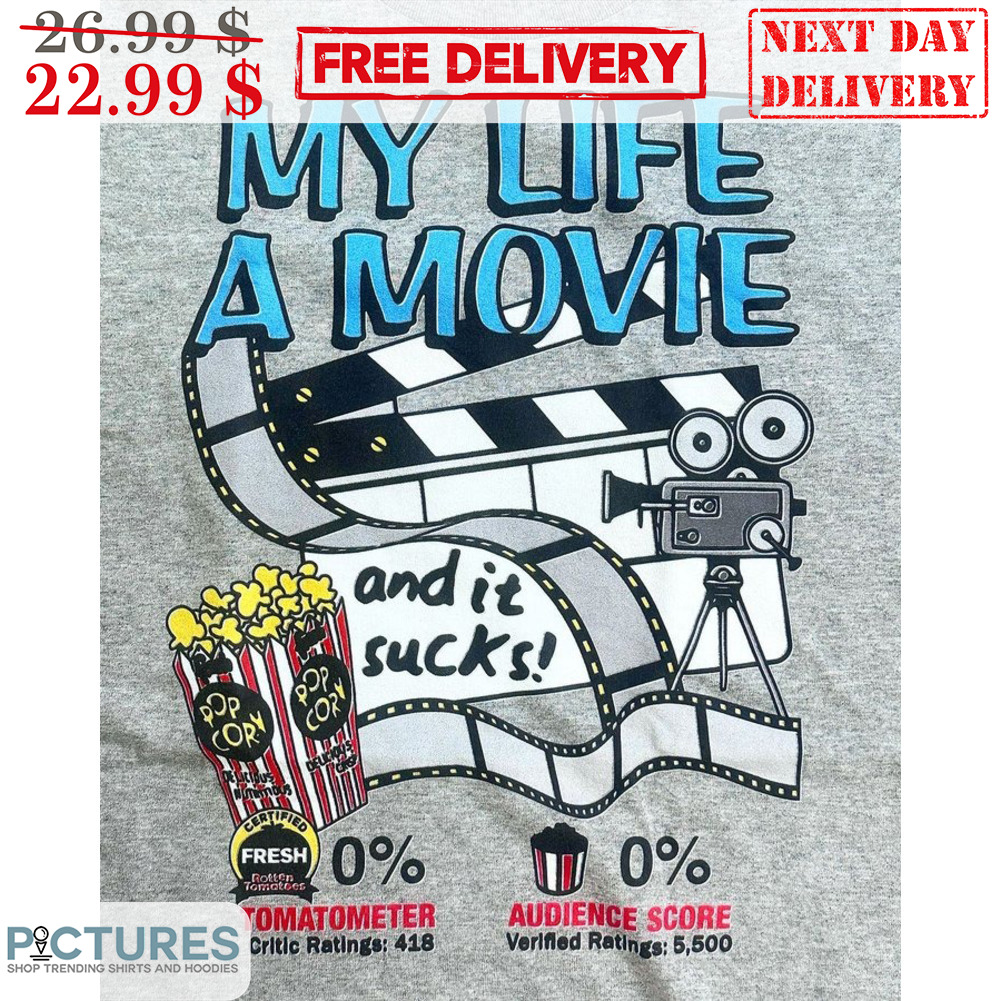 My Life A Movie And It Sucks Shirt