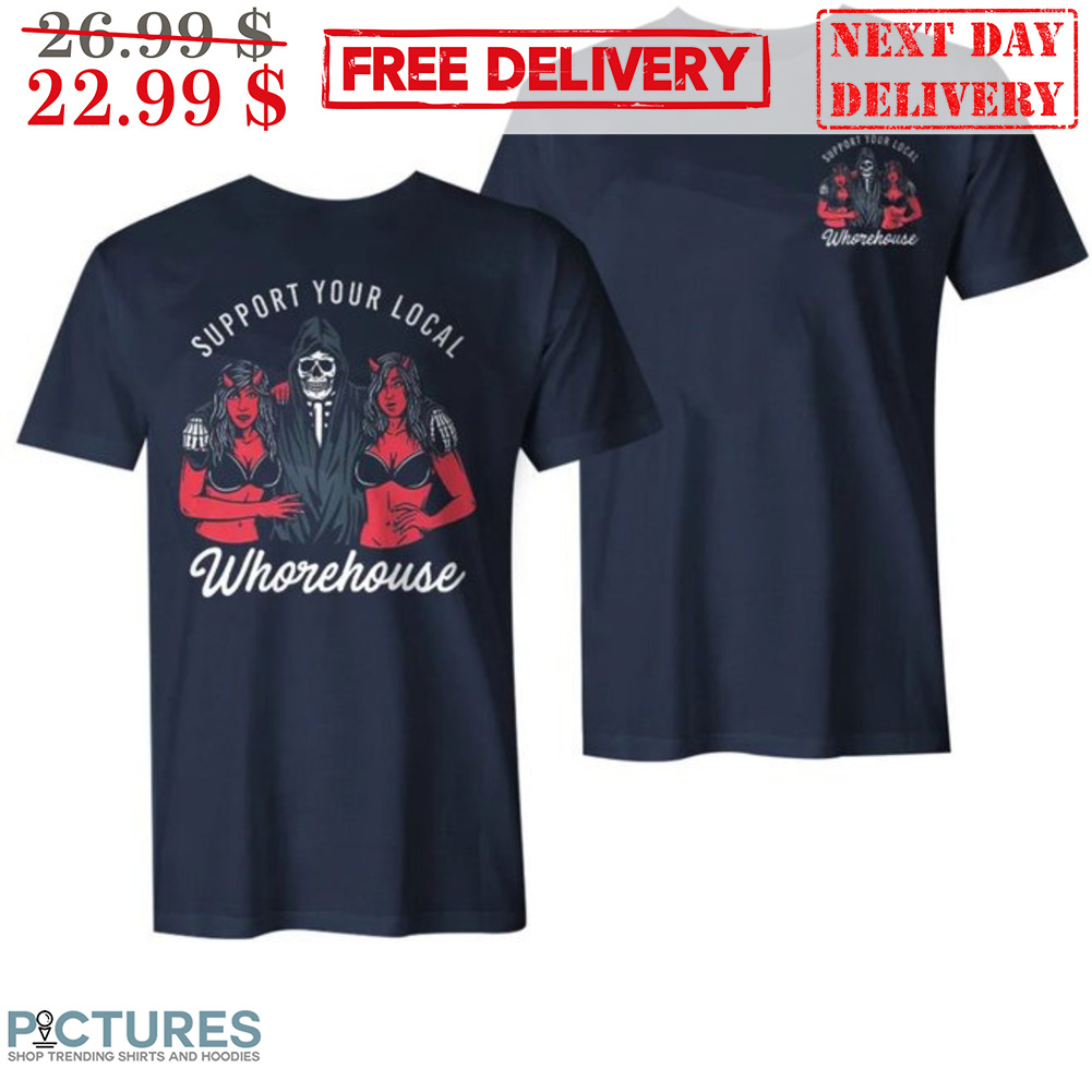 Death Devil Support Your Local Whorehouse Shirt