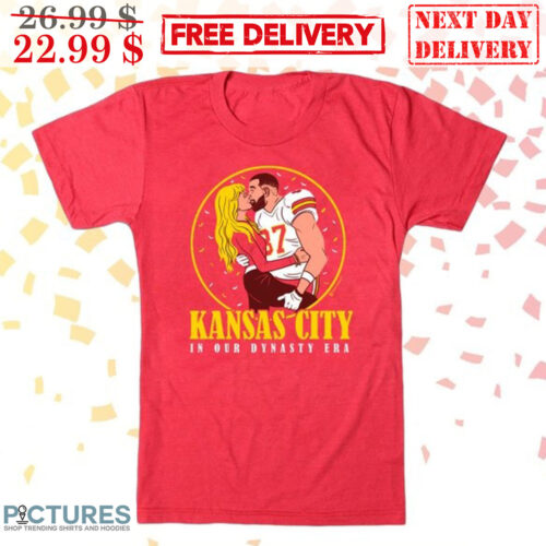 Kansas City In Our Dynasty Era Travis Kelce Taylors Shirt