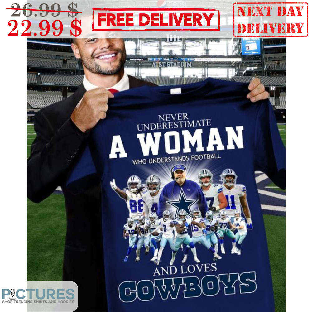 Never Underestimate A Woman Who Understands Football And Loves Cowboys Signature Shirt
