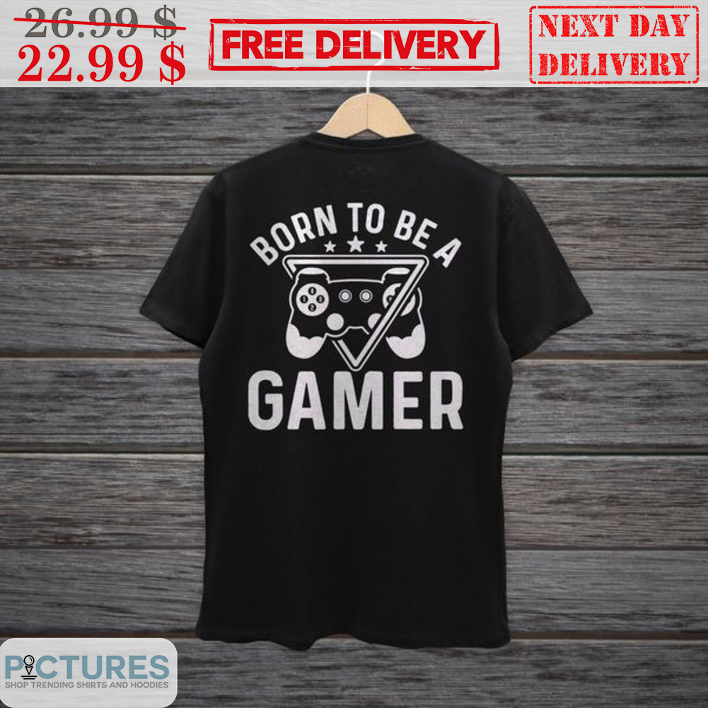 Born To Be A Gamer Shirt
