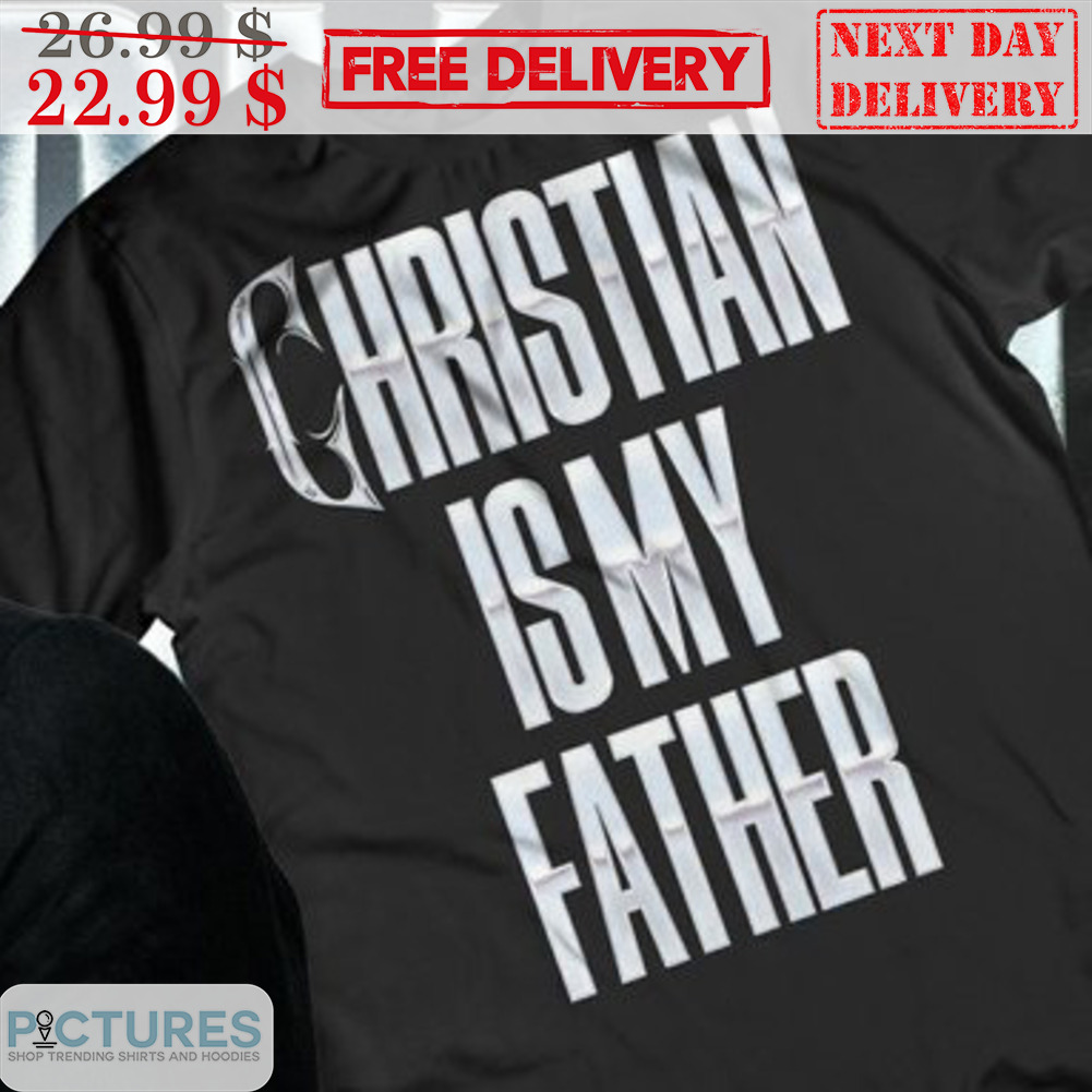 Christian Is My Father Shirt