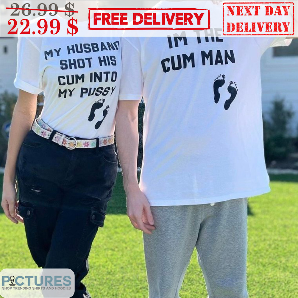 I'm The Cum Man Shirt