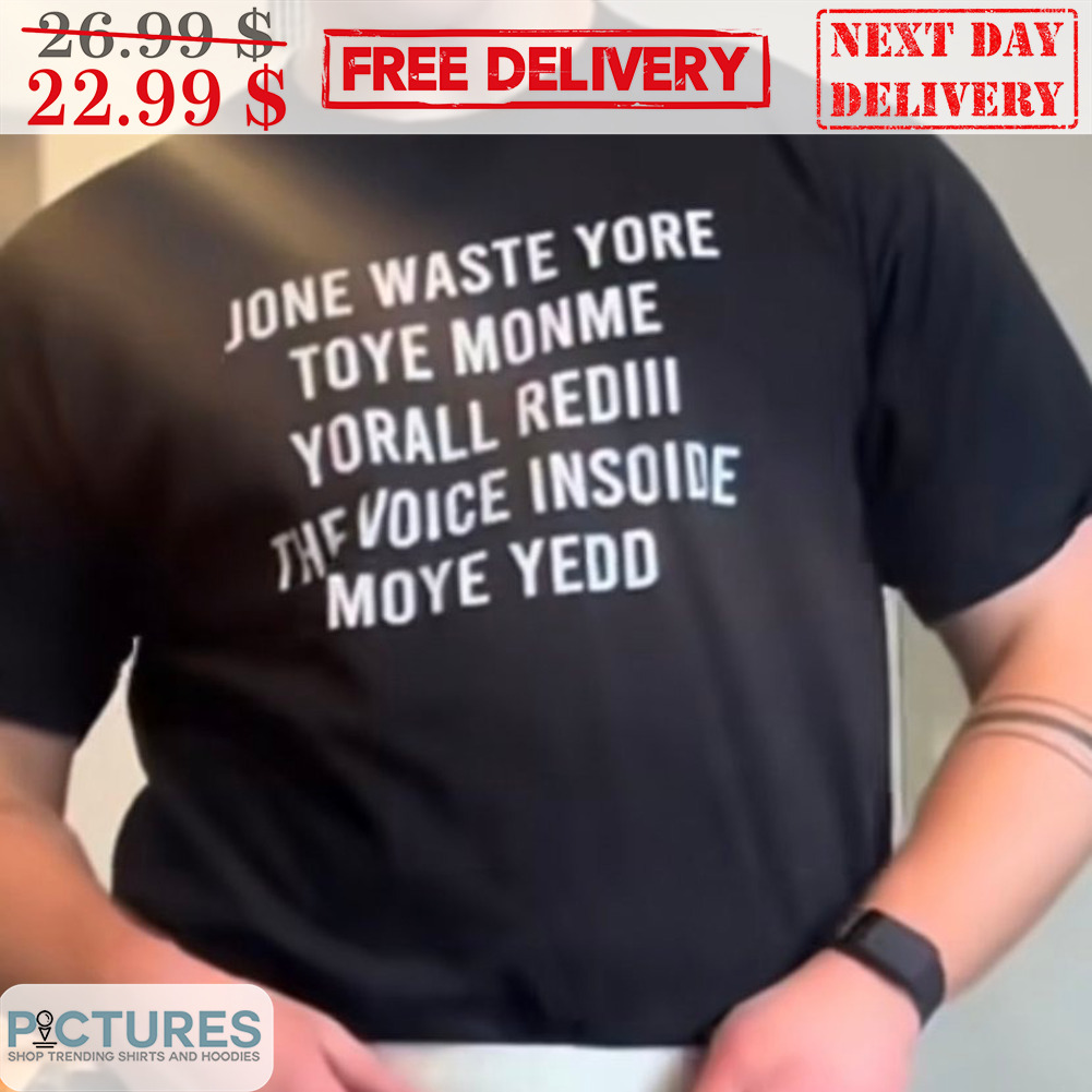 Jone Waste Yore Toye Monme Yorall Red The Voice Insoide Moye Yedd Shirt