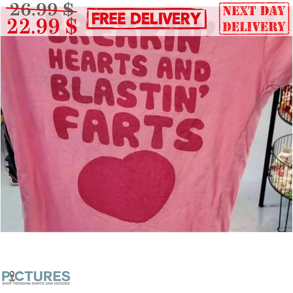 Breakin' Hearts And Blastin' Farts Shirt