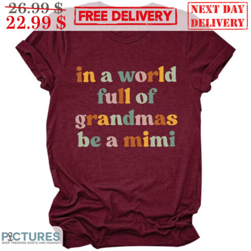In A World Full Of Grandmas Be A Mimi Shirt