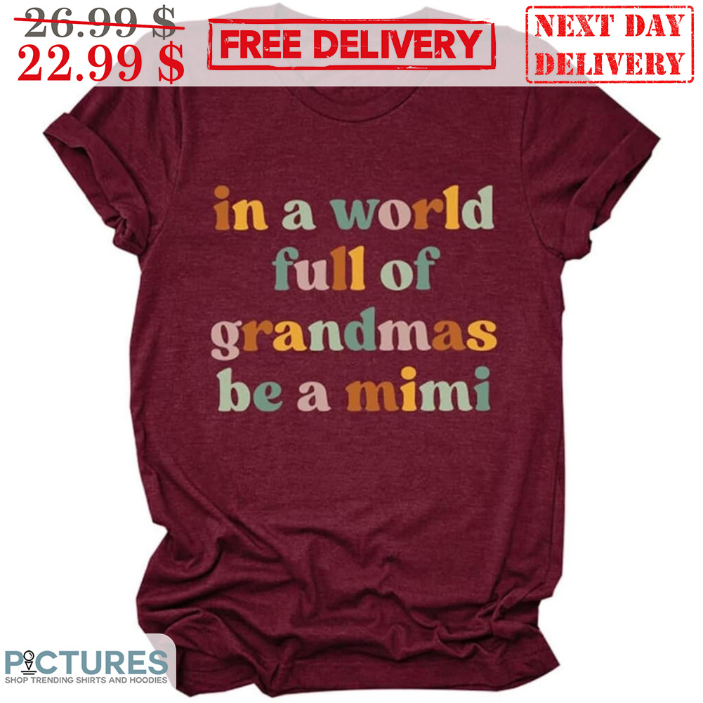 In A World Full Of Grandmas Be A Mimi Shirt