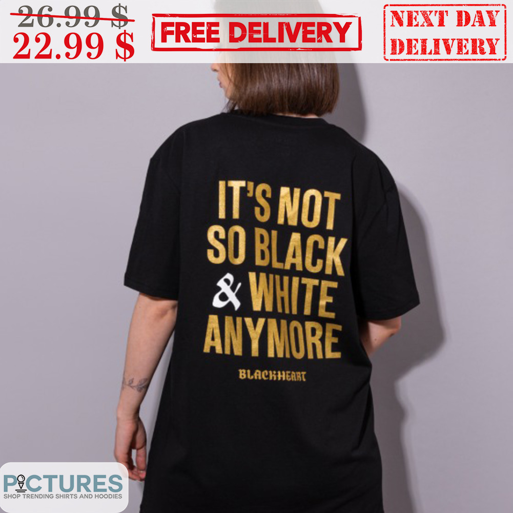It's Not So Black And White Anymore Shirt