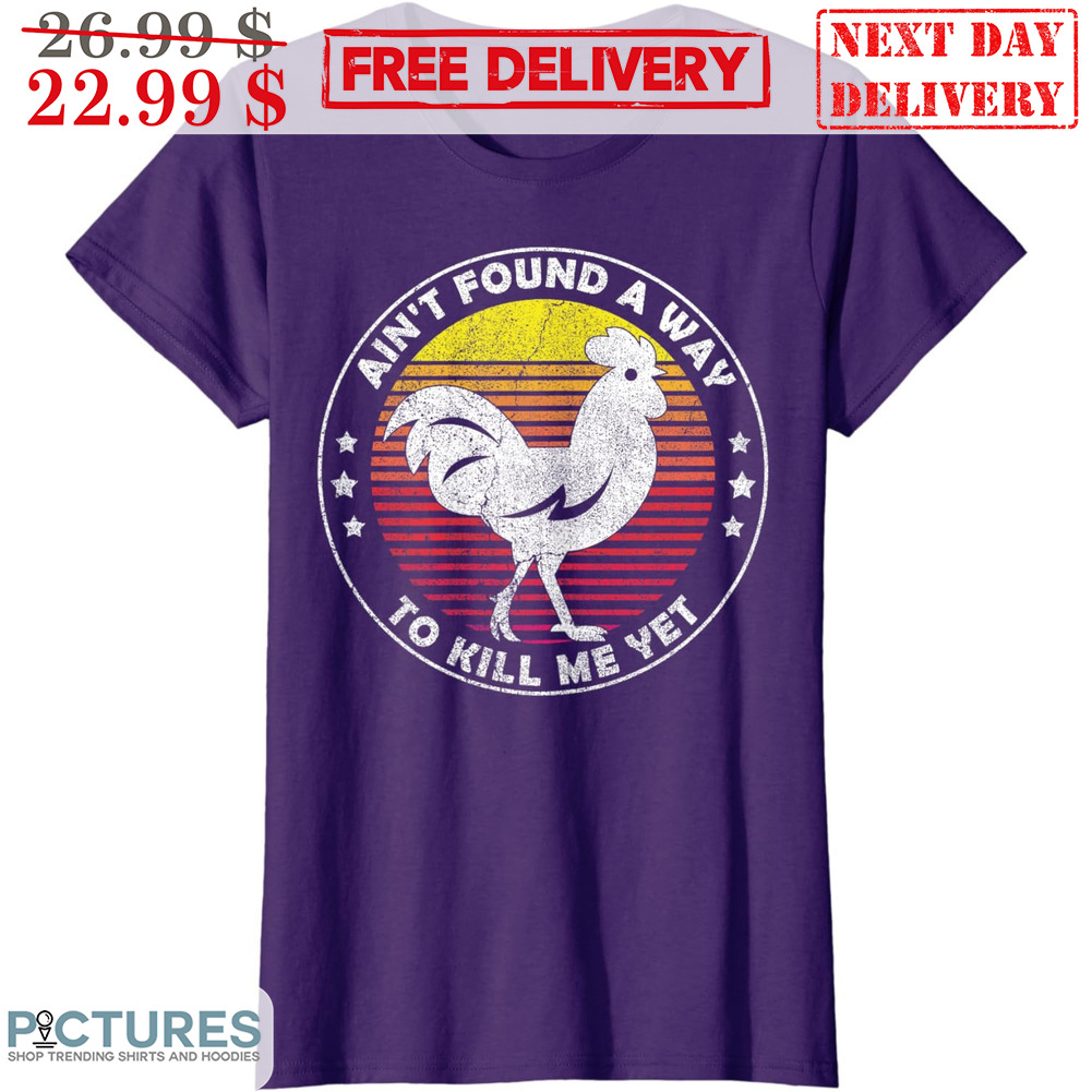 Rooster Ain't Found A Way To Kill Me Yet Vintage Retro Shirt