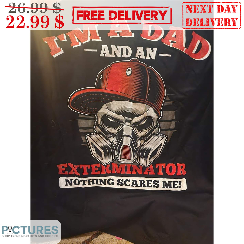 Skull Mask I'm A Dad And An Exterminator Nothing Scares Me Shirt