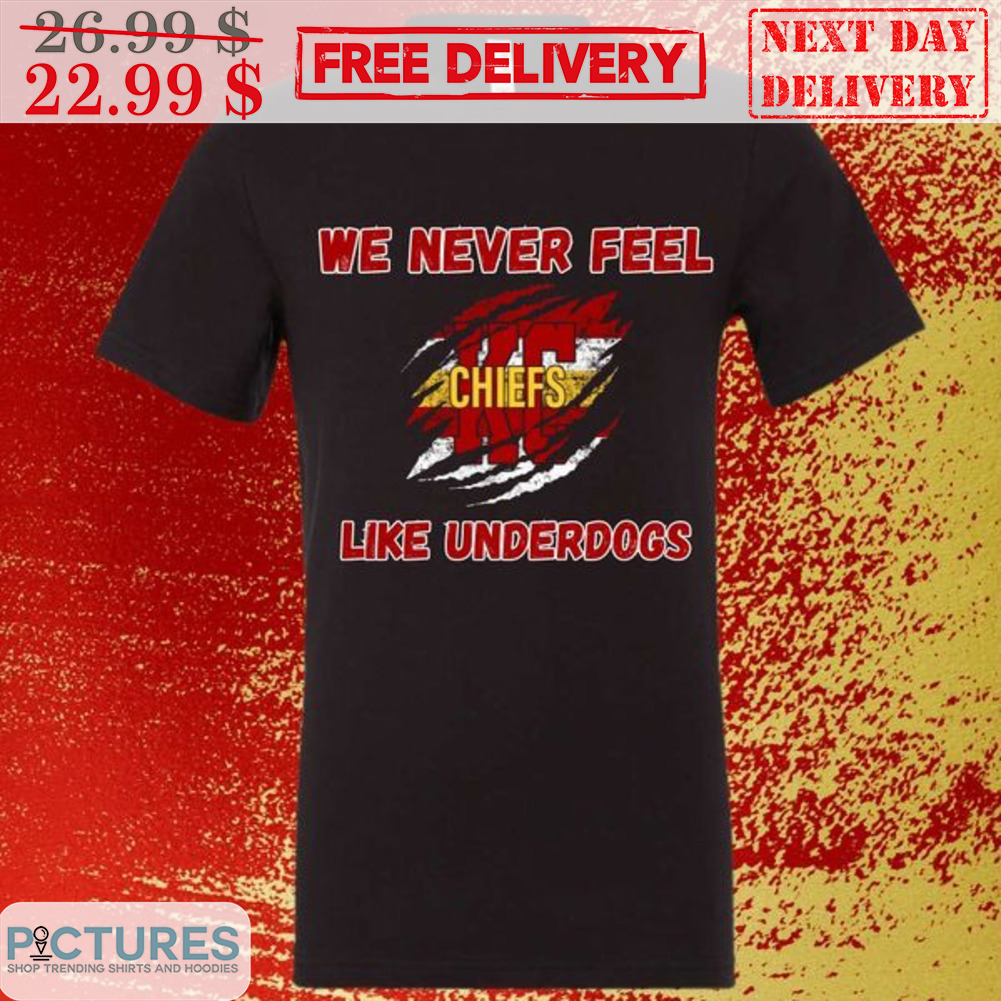 Kansas City Chiefs We Never Feel Like Underdogs Shirt