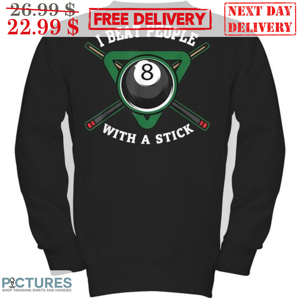Billiards I Beat People With A Stick Shirt