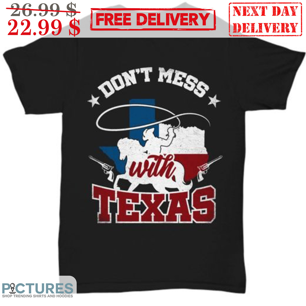 Cowboys Don't Mess With Texas Shirt
