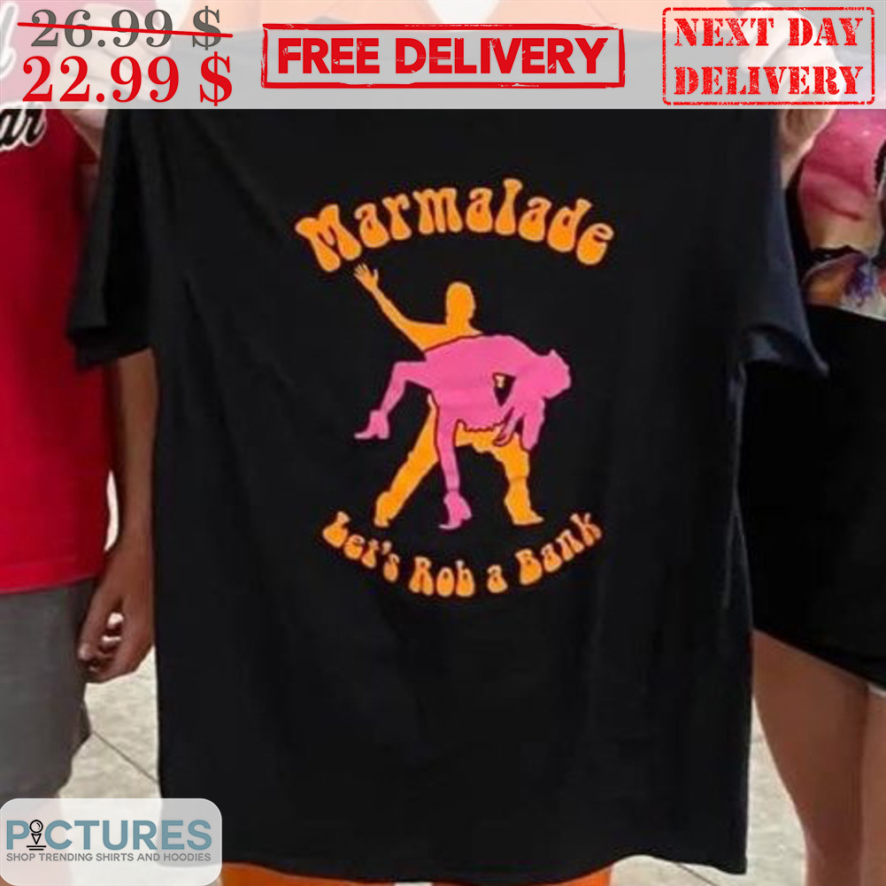 Marmalade Let's Rob A Bank Shirt