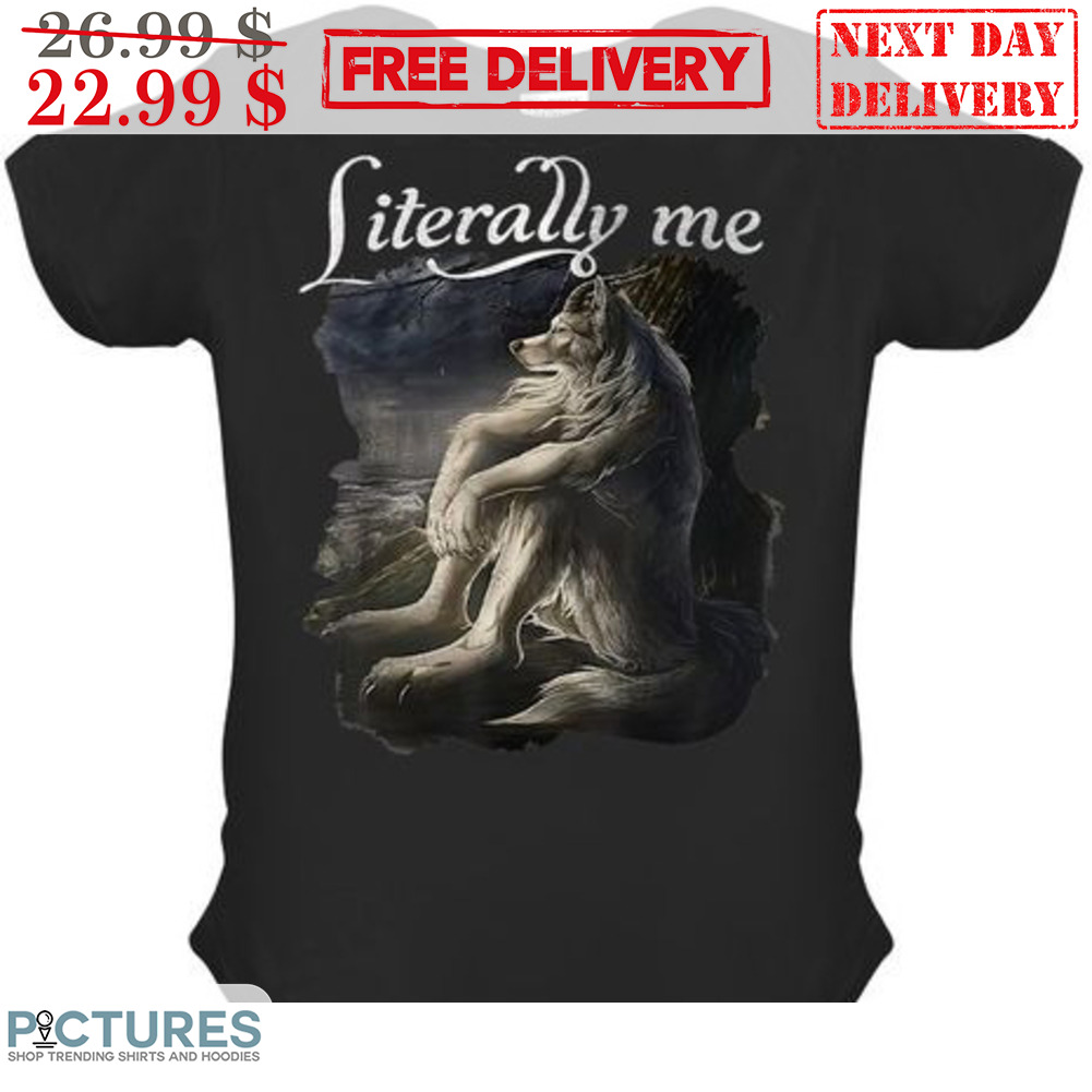 Sitting Wolf Literally Me Meme Shirt