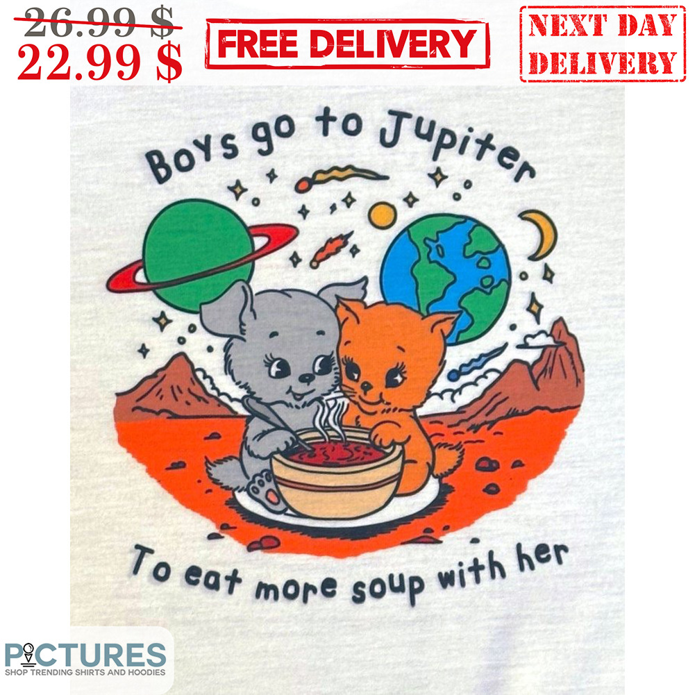Boys Go To Jupiter To Eat More Soup With Her Shirt