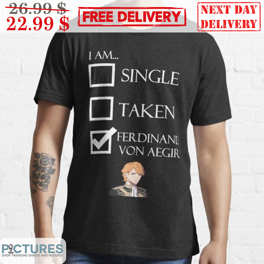 I Am Single Taken Ferdinand Von Aegir Shirt