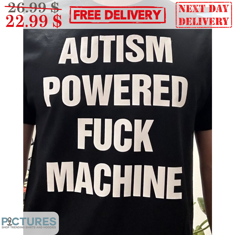 Autism Powered Fuck Machine Shirt