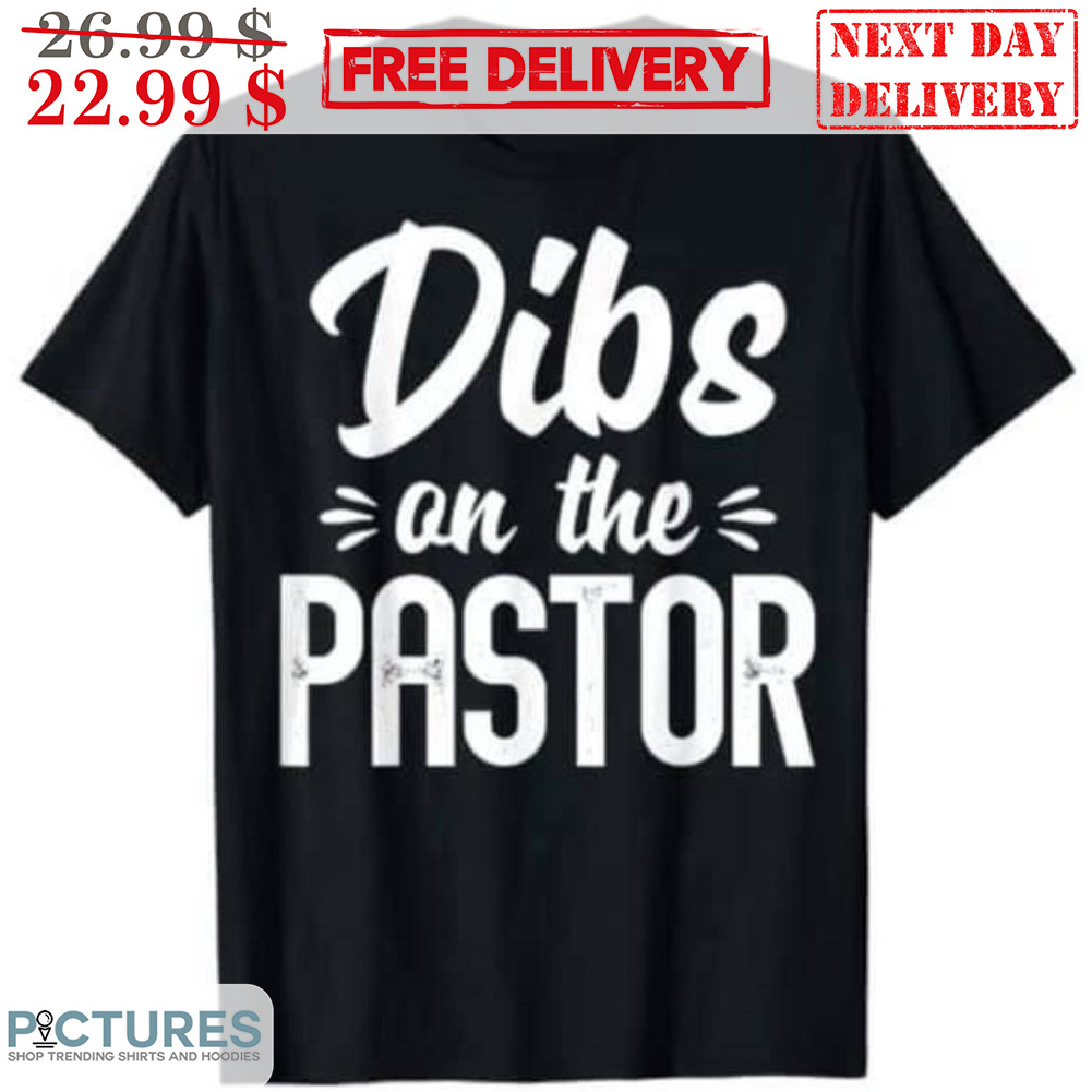 Dibs On The Pastor Shirt