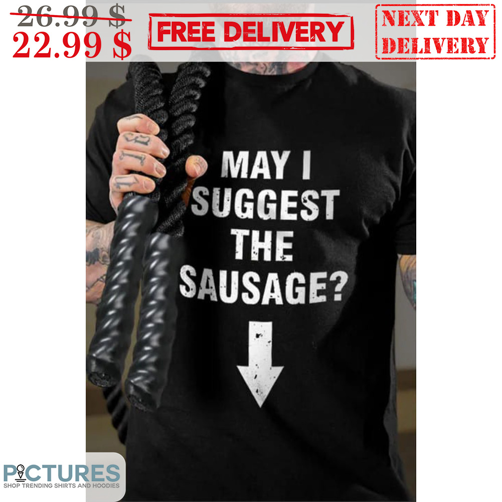 May I Suggest The Sausage Vintage Shirt