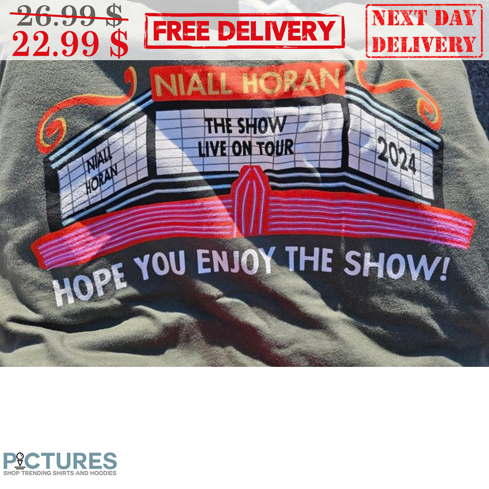 Niall Horan Hope You Enjoy The Show Shirt