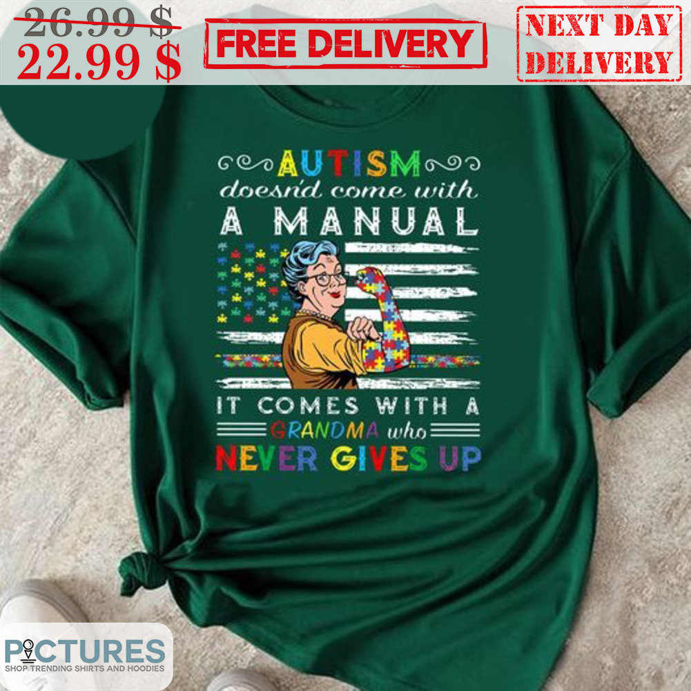 Autism Doesn't Come With A Manual It Comes With A Grandma Who Never Gives Up Shirt