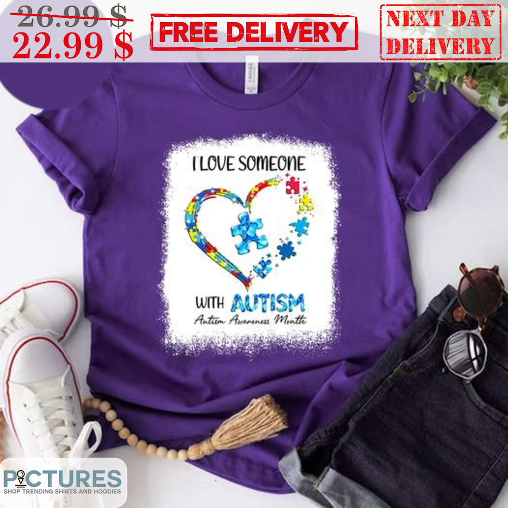 I Love Someone With Autism Autism Awareness Matter Shirt