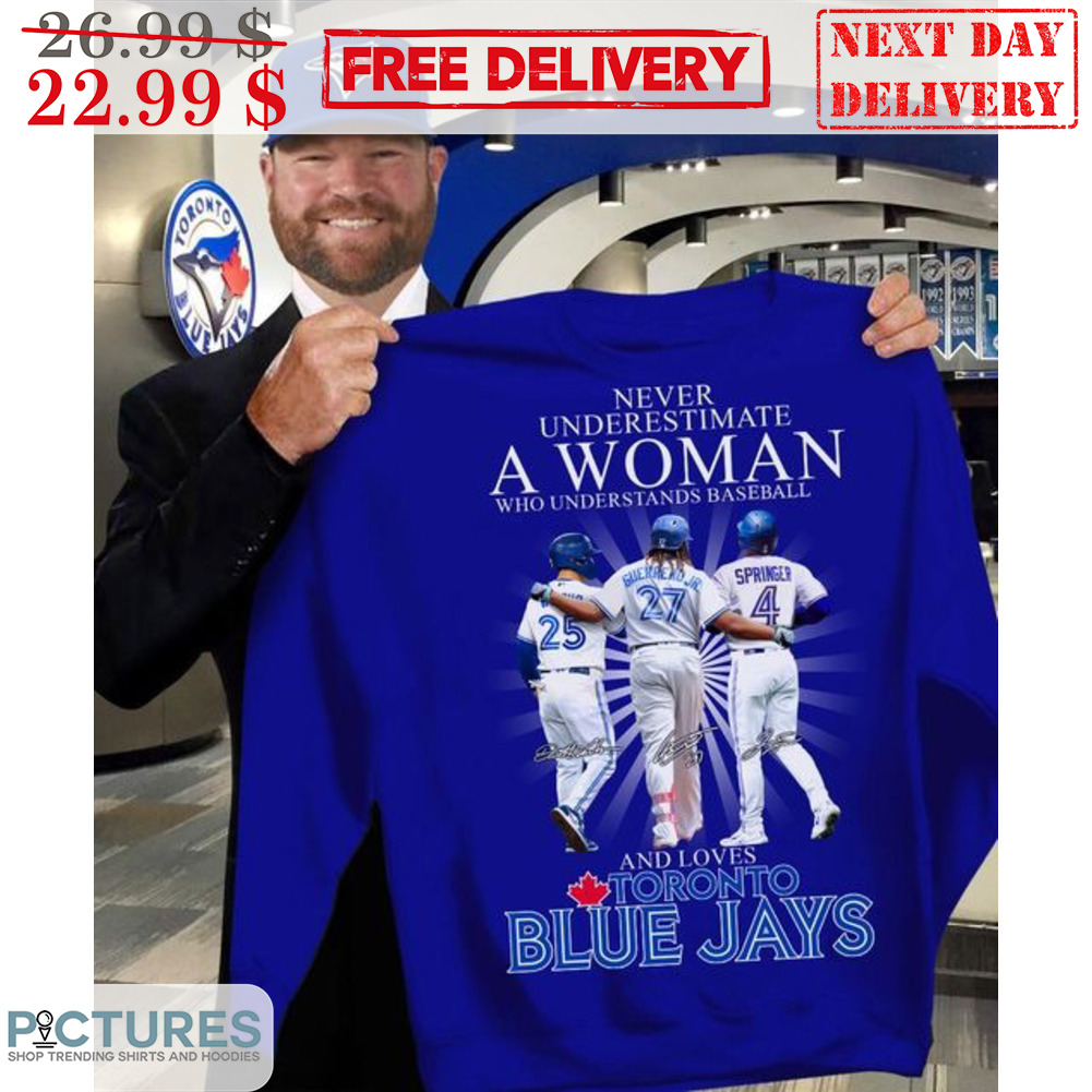 Never Underestimate A Woman Who Understands Baseball And Loves Toronto Blue Jays Signature Shirt