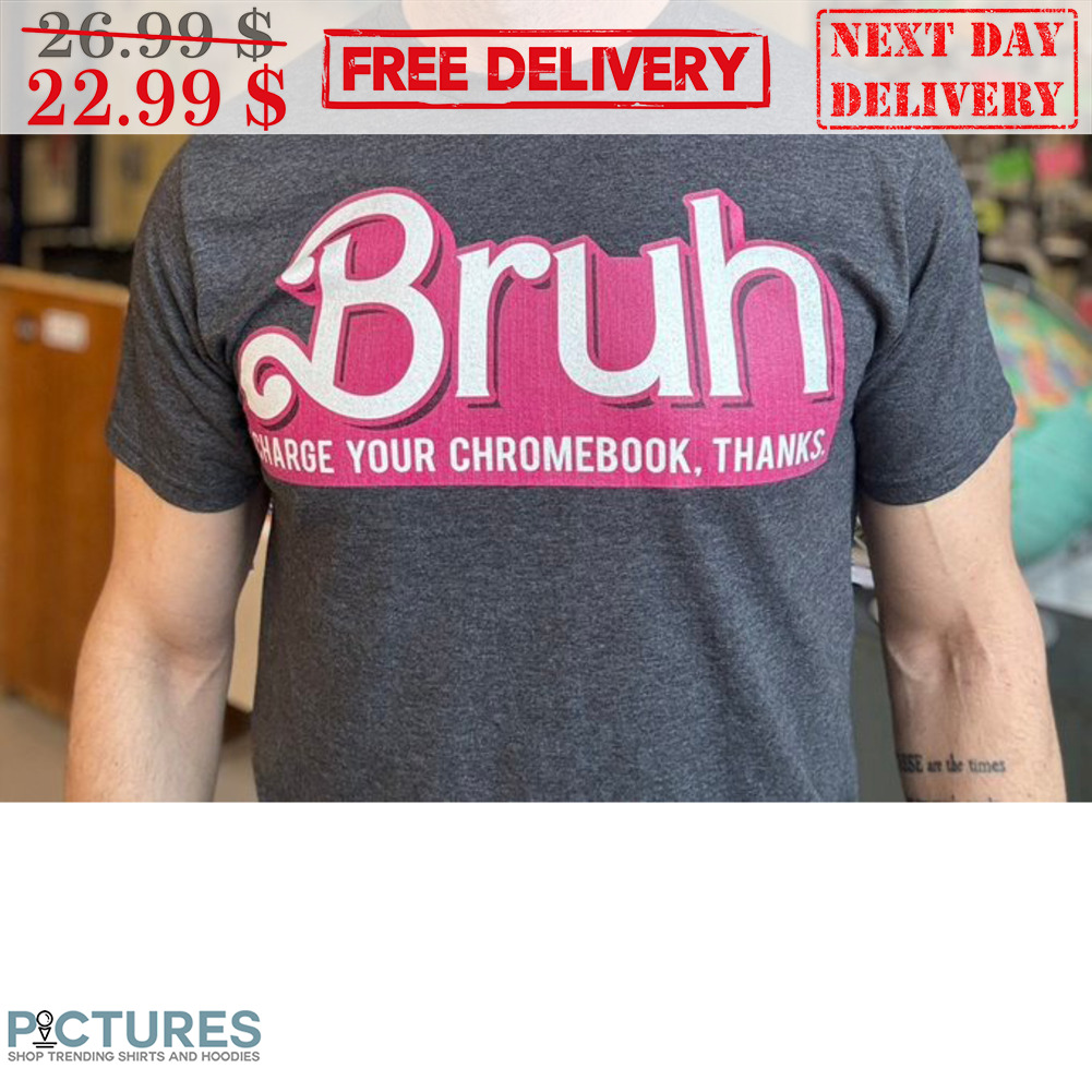 Bruh Charge Your Chromebook Thanks Shirt